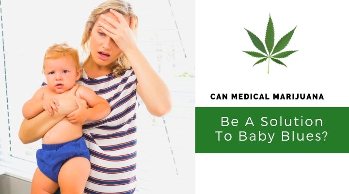 Can Medical Marijuana in Riverside California Be A Solution To Baby Blues?
