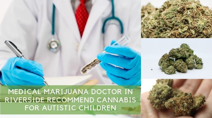 Medical Marijuana Doctor in Riverside Recommend Cannabis For Autistic Children