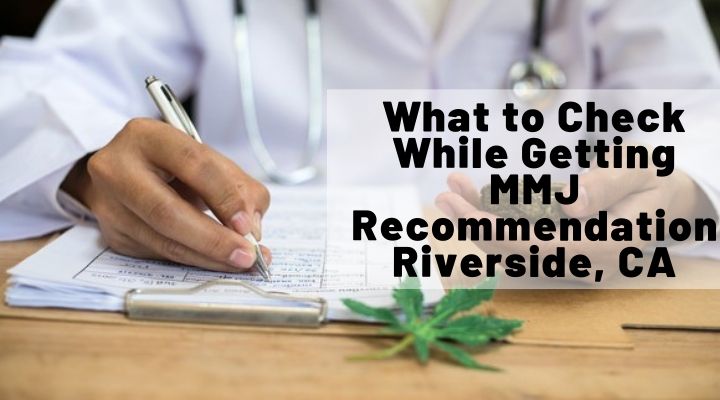 What to Check While Getting MMJ Recommendation Riverside CA